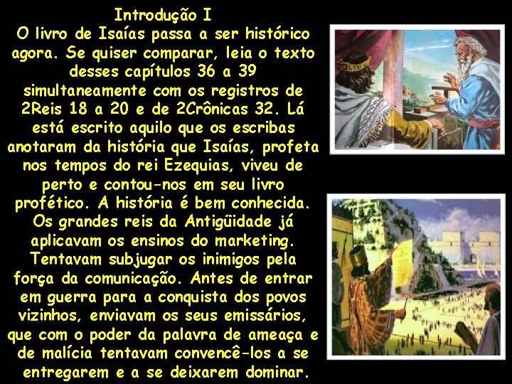 Introdução I O livro de Isaías passa a ser histórico agora. Se quiser comparar,