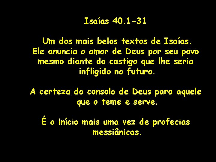 Isaías 40. 1 -31 Um dos mais belos textos de Isaías. Ele anuncia o