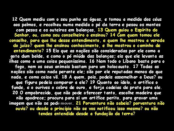 12 Quem mediu com o seu punho as águas, e tomou a medida dos