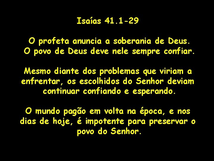 Isaías 41. 1 -29 O profeta anuncia a soberania de Deus. O povo de