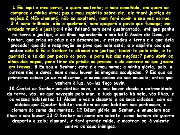 1 Eis aqui o meu servo, a quem sustenho; o meu escolhido, em quem