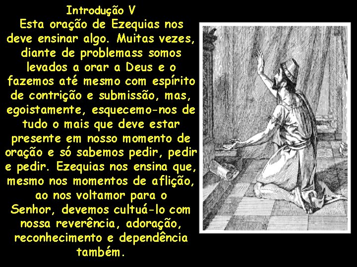 Introdução V Esta oração de Ezequias nos deve ensinar algo. Muitas vezes, diante de