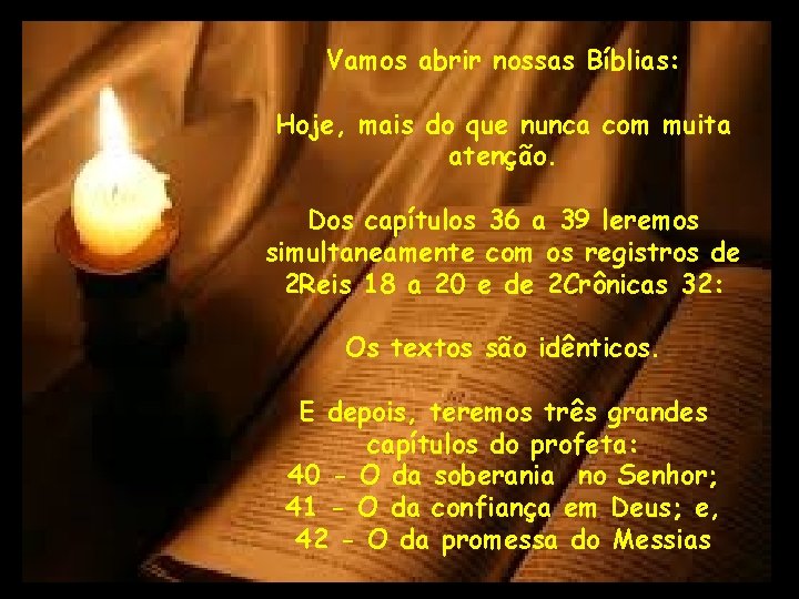 Vamos abrir nossas Bíblias: Hoje, mais do que nunca com muita atenção. Dos capítulos