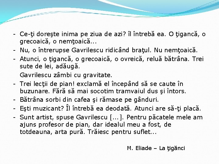 - Ce-ţi doreşte inima pe ziua de azi? îl întrebă ea. O ţigancă, o