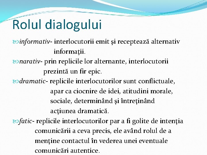 Rolul dialogului informativ- interlocutorii emit şi receptează alternativ informaţii. narativ- prin replicile lor alternante,