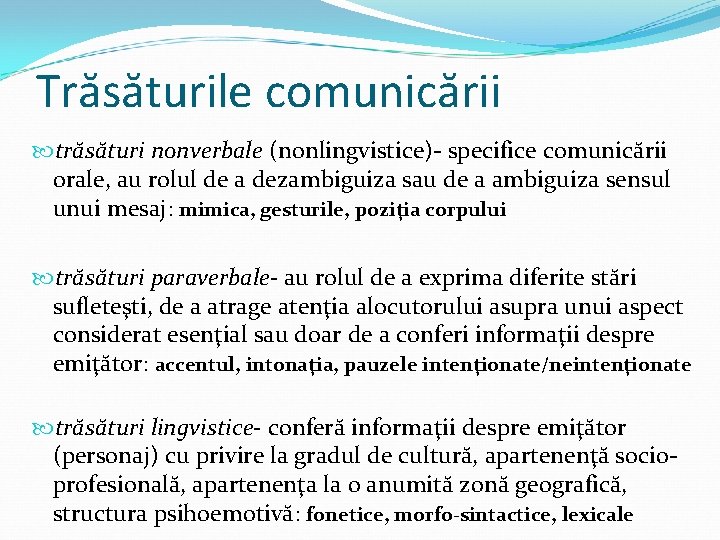 Trăsăturile comunicării trăsături nonverbale (nonlingvistice)- specifice comunicării orale, au rolul de a dezambiguiza sau