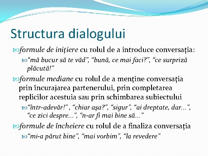 Structura dialogului formule de iniţiere cu rolul de a introduce conversaţia: “mă bucur să