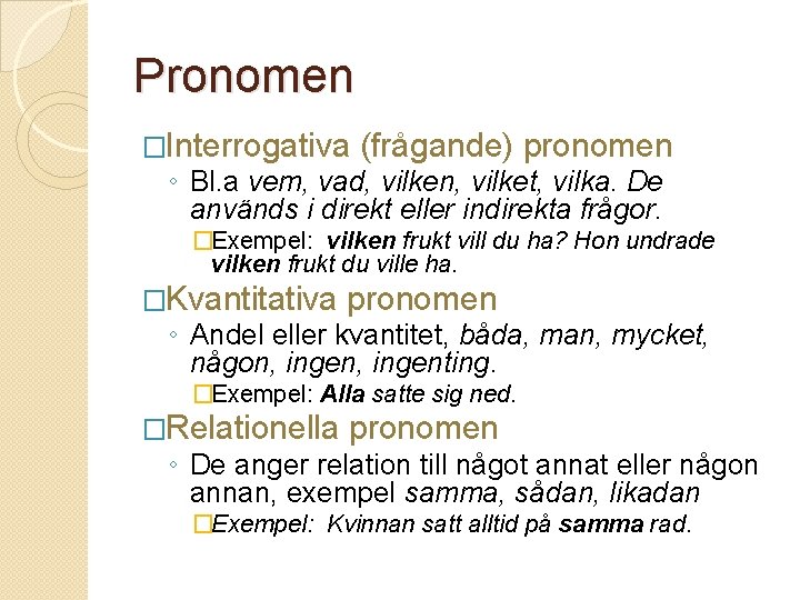 Pronomen �Interrogativa (frågande) pronomen ◦ Bl. a vem, vad, vilken, vilket, vilka. De används