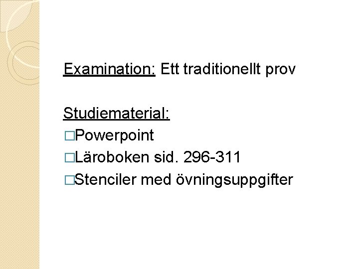 Examination: Ett traditionellt prov Studiematerial: �Powerpoint �Läroboken sid. 296 -311 �Stenciler med övningsuppgifter 