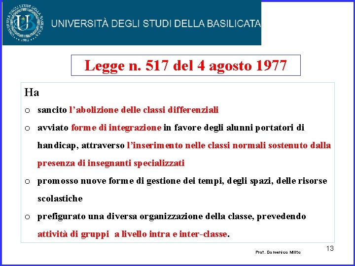 Legge n. 517 del 4 agosto 1977 Ha o sancito l’abolizione delle classi differenziali