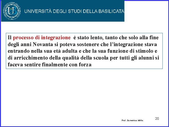 Il processo di integrazione è stato lento, tanto che solo alla fine degli anni