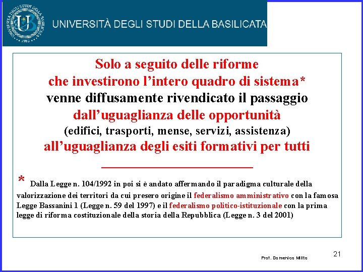 Solo a seguito delle riforme che investirono l’intero quadro di sistema* venne diffusamente rivendicato