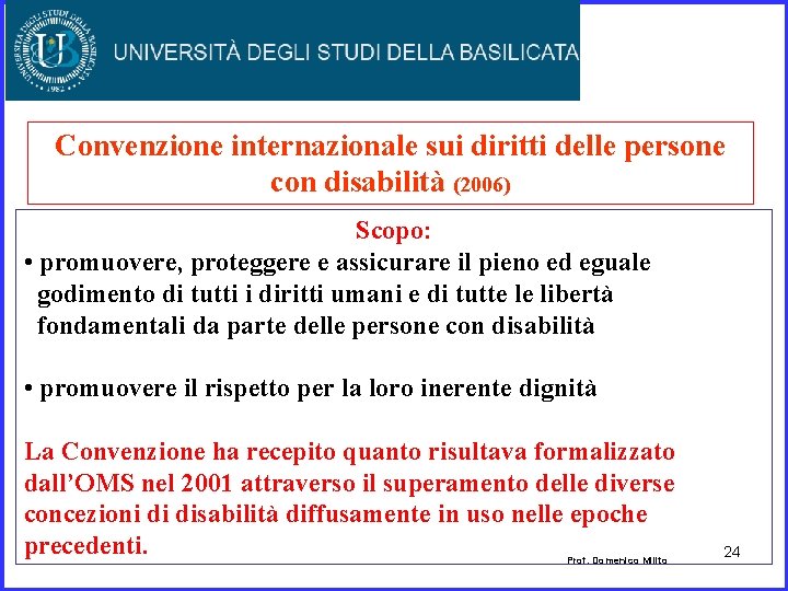 Convenzione internazionale sui diritti delle persone con disabilità (2006) Scopo: • promuovere, proteggere e