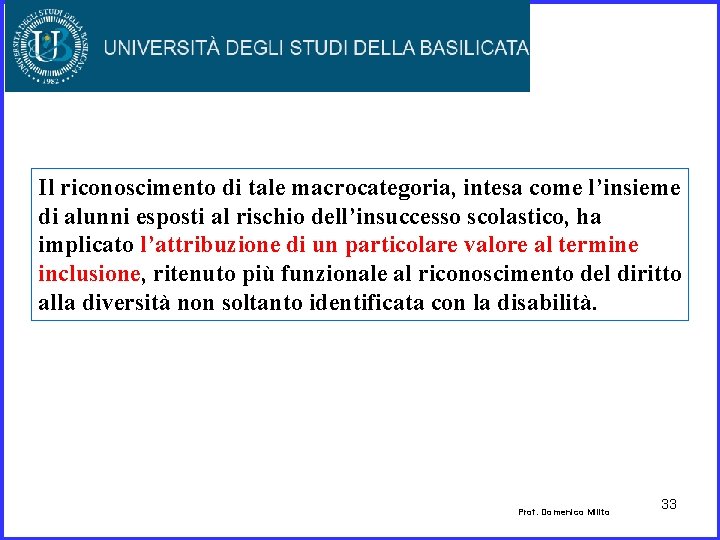 Il riconoscimento di tale macrocategoria, intesa come l’insieme di alunni esposti al rischio dell’insuccesso