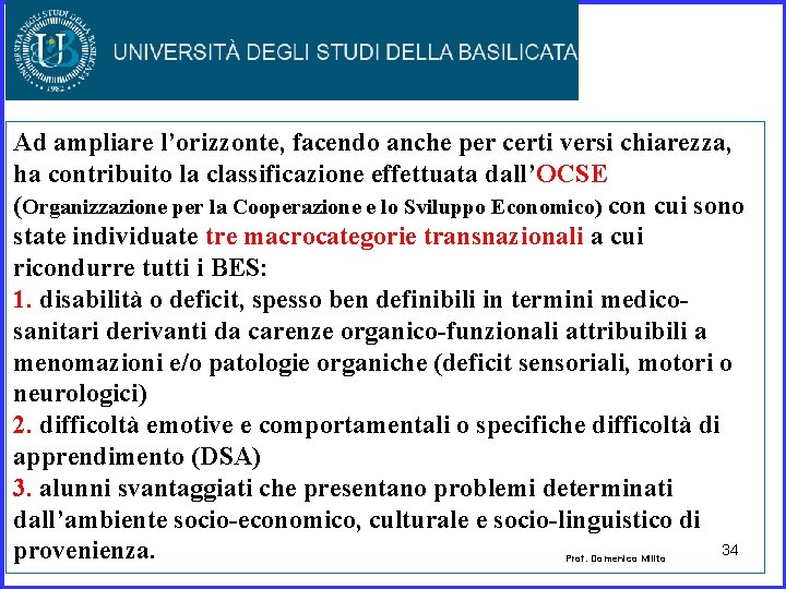 Ad ampliare l’orizzonte, facendo anche per certi versi chiarezza, ha contribuito la classificazione effettuata