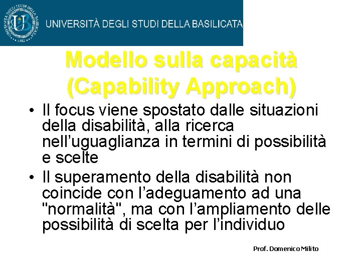 Modello sulla capacità (Capability Approach) • Il focus viene spostato dalle situazioni della disabilità,