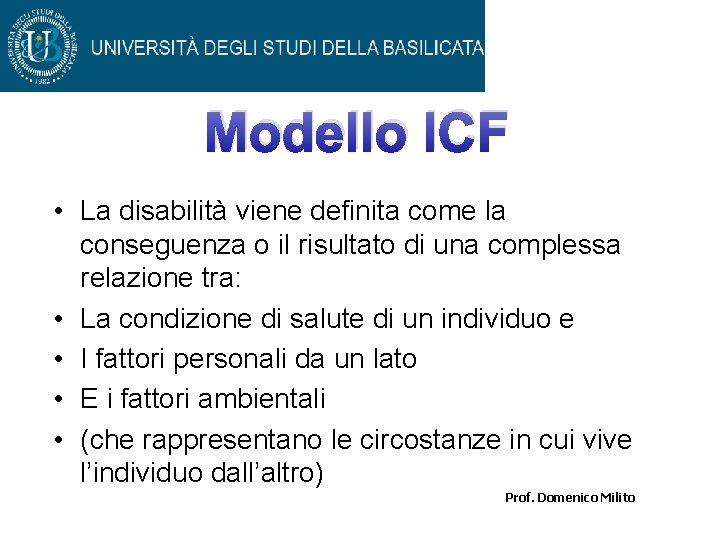 Modello ICF • La disabilità viene definita come la conseguenza o il risultato di