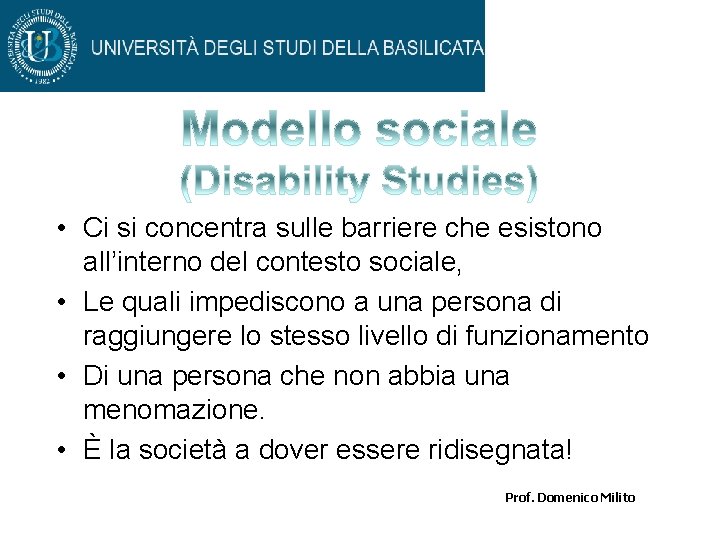  • Ci si concentra sulle barriere che esistono all’interno del contesto sociale, •