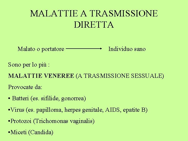 MALATTIE A TRASMISSIONE DIRETTA Malato o portatore Individuo sano Sono per lo più :