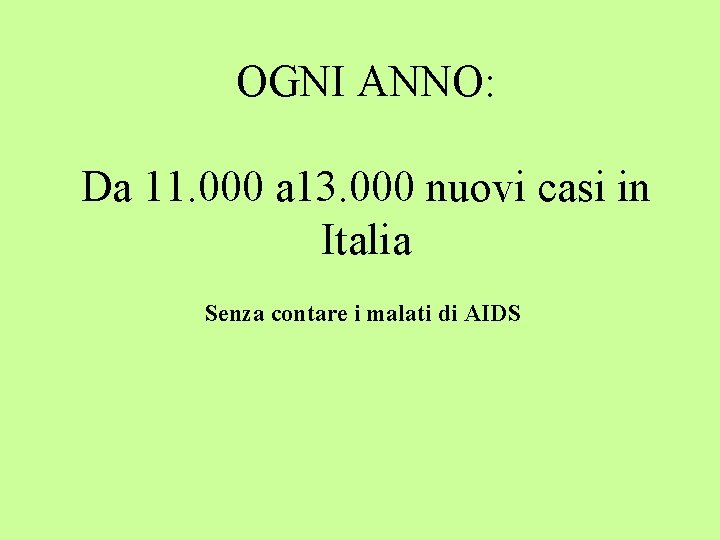 OGNI ANNO: Da 11. 000 a 13. 000 nuovi casi in Italia Senza contare