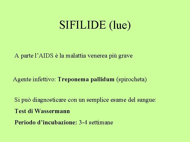 SIFILIDE (lue) A parte l’AIDS è la malattia venerea più grave Agente infettivo: Treponema