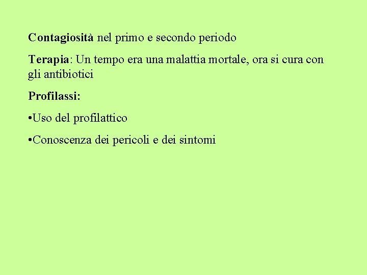 Contagiosità nel primo e secondo periodo Terapia: Un tempo era una malattia mortale, ora