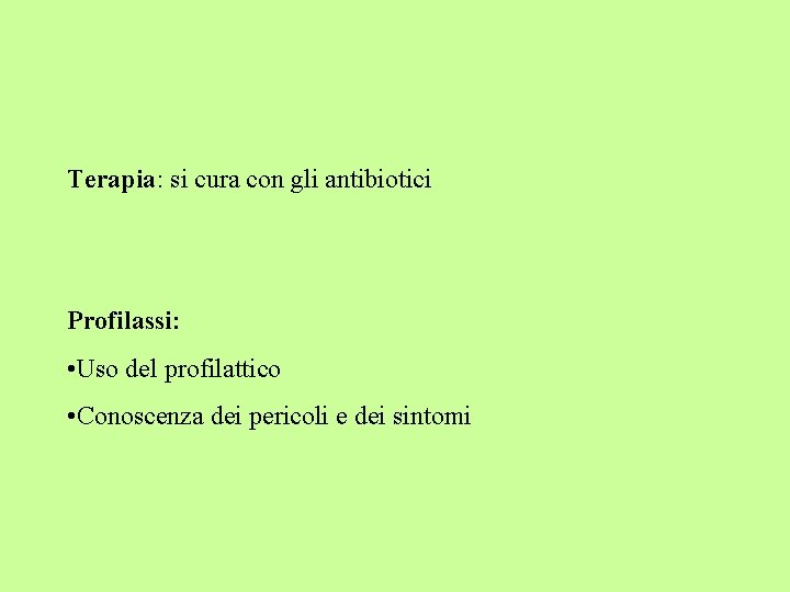 Terapia: si cura con gli antibiotici Profilassi: • Uso del profilattico • Conoscenza dei