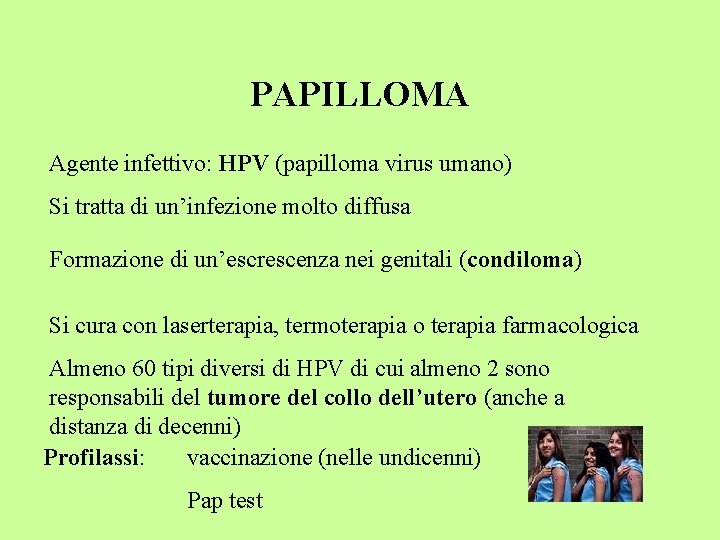 PAPILLOMA Agente infettivo: HPV (papilloma virus umano) Si tratta di un’infezione molto diffusa Formazione