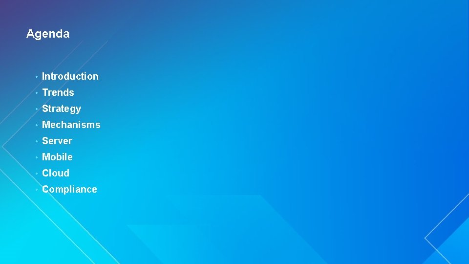 Agenda • Introduction • Trends • Strategy • Mechanisms • Server • Mobile •