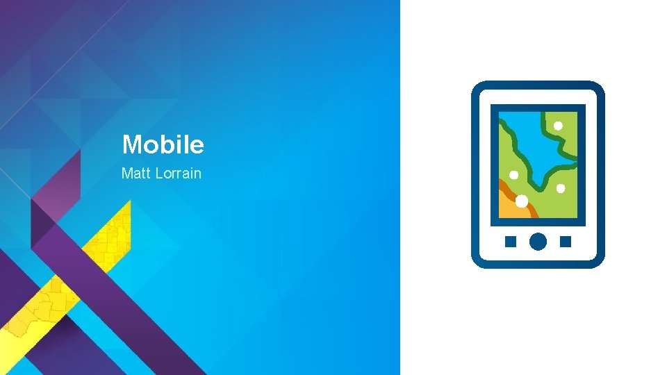 Mobile Matt Lorrain Esri UC 2014 | Technical Workshop | 