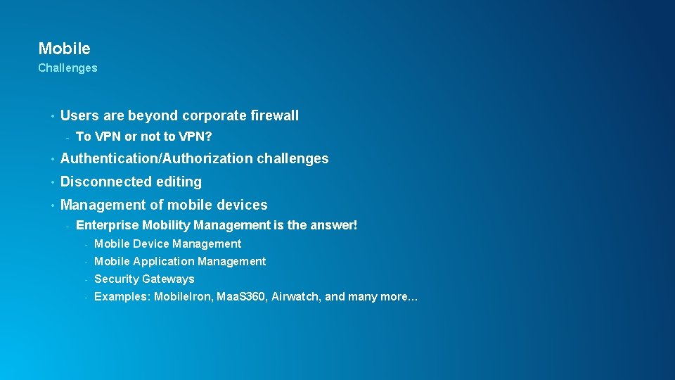 Mobile Challenges • Users are beyond corporate firewall - To VPN or not to
