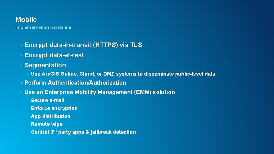 Mobile Implementation Guidance • Encrypt data-in-transit (HTTPS) via TLS • Encrypt data-at-rest • Segmentation