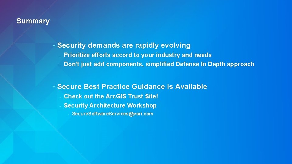 Summary • Security demands are rapidly evolving Prioritize efforts accord to your industry and