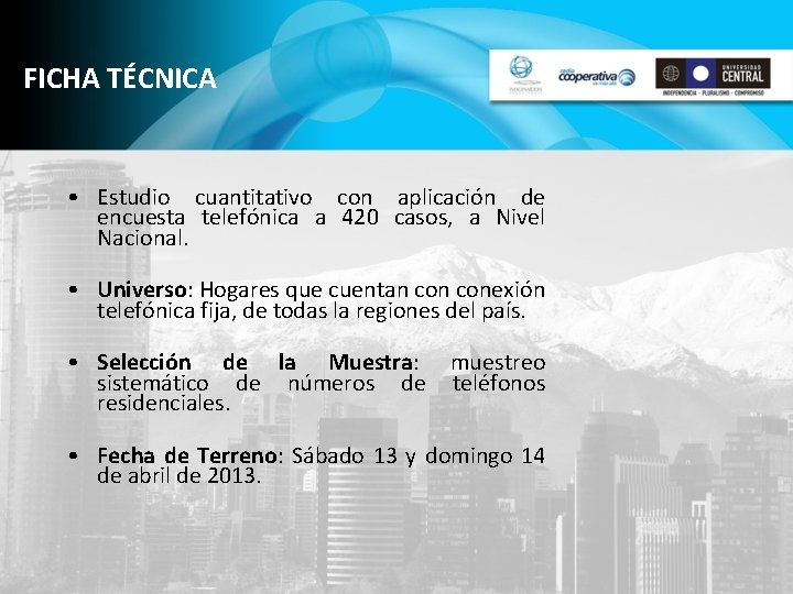 FICHA TÉCNICA • Estudio cuantitativo con aplicación de encuesta telefónica a 420 casos, a