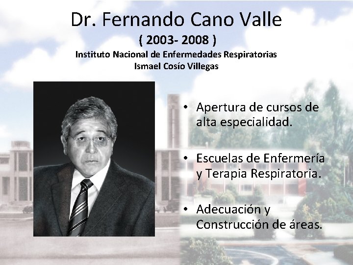 Dr. Fernando Cano Valle ( 2003 - 2008 ) Instituto Nacional de Enfermedades Respiratorias