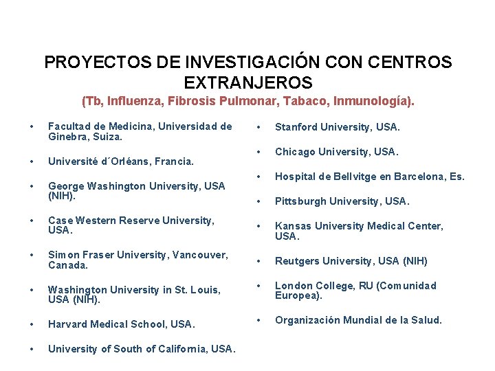 PROYECTOS DE INVESTIGACIÓN CON CENTROS EXTRANJEROS (Tb, Influenza, Fibrosis Pulmonar, Tabaco, Inmunología). • Facultad