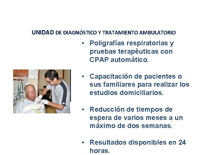 UNIDAD DE DIAGNÓSTICO Y TRATAMIENTO AMBULATORIO • Poligrafías respiratorias y pruebas terapéuticas con CPAP