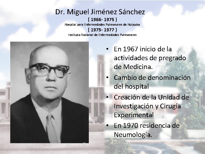  Dr. Miguel Jiménez Sánchez ( 1966 - 1975 ) Hospital para Enfermedades Pulmonares