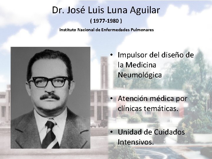 Dr. José Luis Luna Aguilar ( 1977 -1980 ) Instituto Nacional de Enfermedades Pulmonares