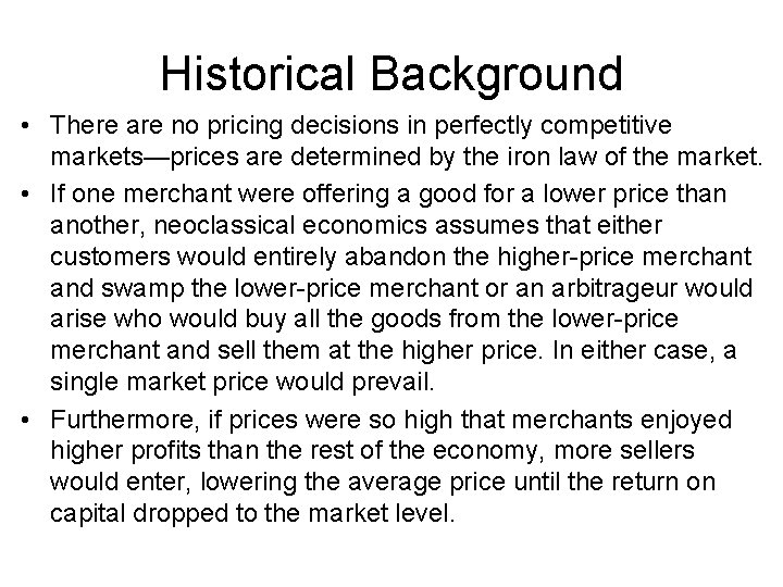 Historical Background • There are no pricing decisions in perfectly competitive markets—prices are determined