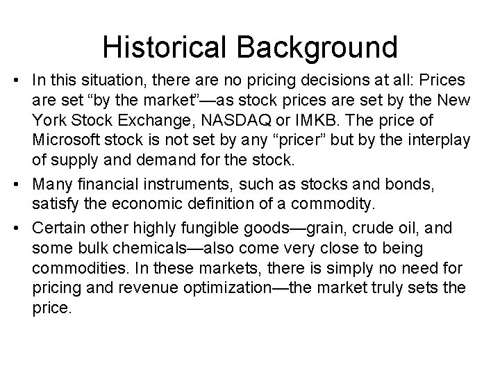 Historical Background • In this situation, there are no pricing decisions at all: Prices