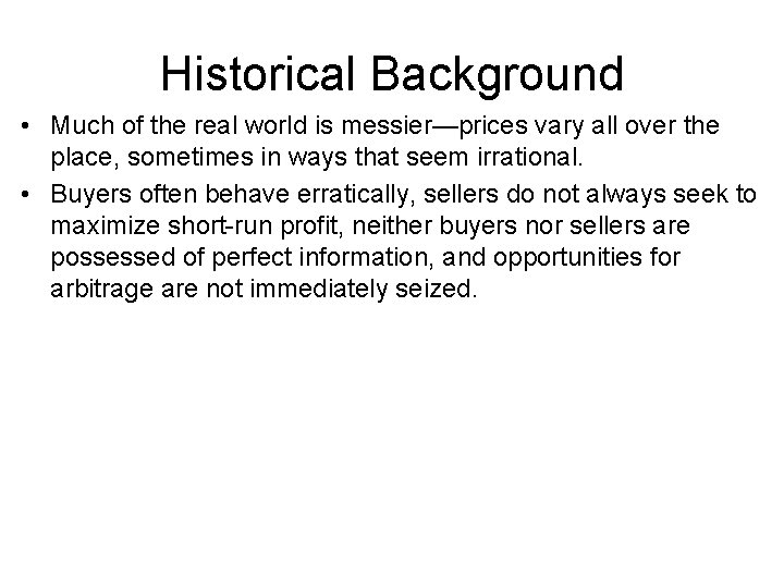 Historical Background • Much of the real world is messier—prices vary all over the