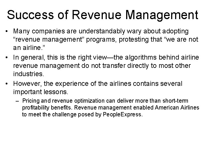 Success of Revenue Management • Many companies are understandably wary about adopting “revenue management”
