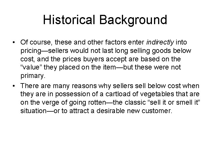 Historical Background • Of course, these and other factors enter indirectly into pricing—sellers would