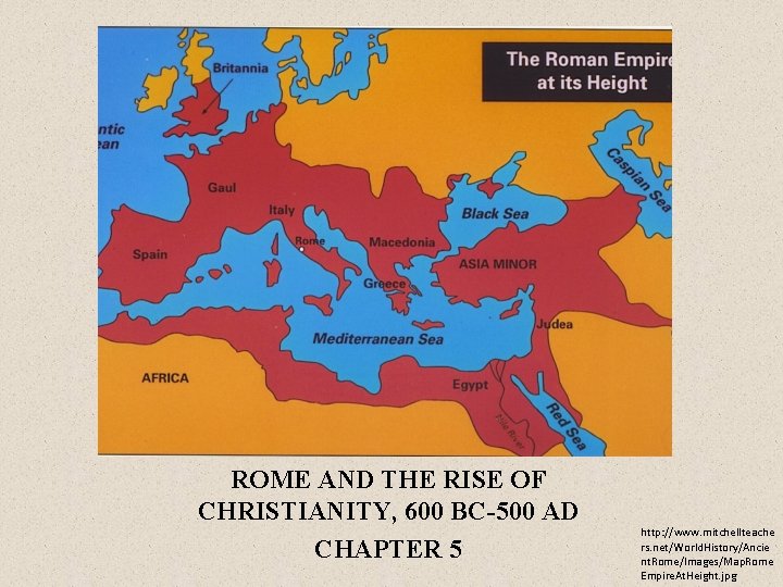 ROME AND THE RISE OF CHRISTIANITY, 600 BC-500 AD CHAPTER 5 http: //www. mitchellteache