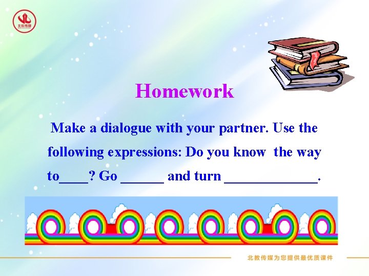 Homework Make a dialogue with your partner. Use the following expressions: Do you know