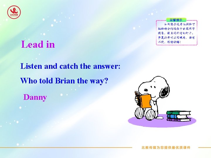 Lead in Listen and catch the answer: Who told Brian the way? Danny 