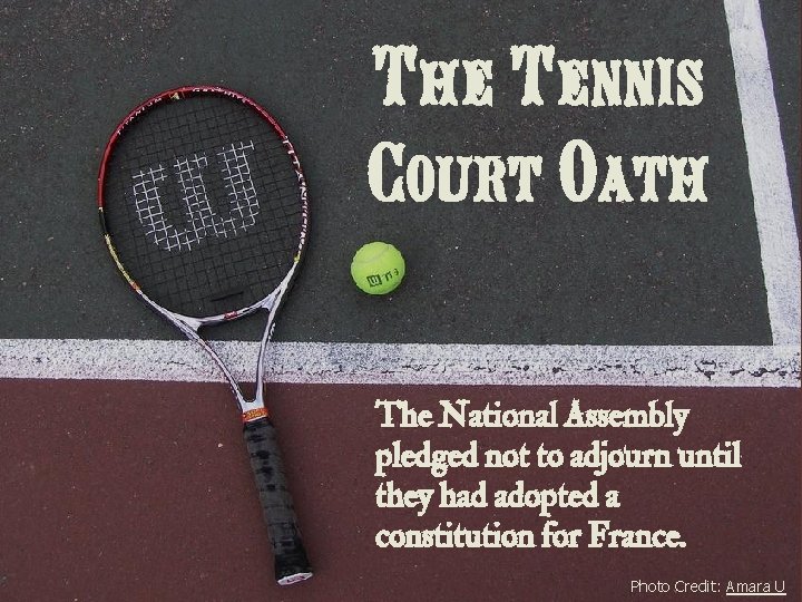 The Tennis Court Oath The National Assembly pledged not to adjourn until they had