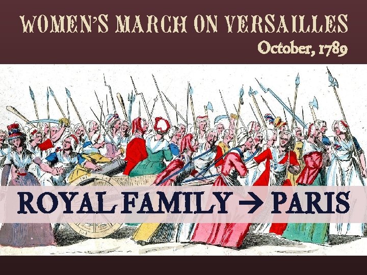 WOMEN’S MARCH ON VERSAILLES October, 1789 ROYAL FAMILY PARIS 