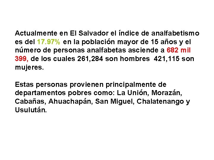 Actualmente en El Salvador el índice de analfabetismo es del 17. 97% en la